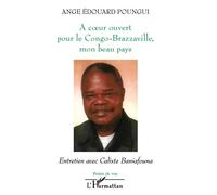 A coeur ouvert pour le Congo-Brazzaville, mon beau pays Entretien avec Calixte Baniofouna - Ange Edouard Poungui - L'harmattan - broché - Essai