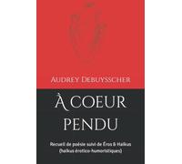 À coeur pendu: Recueil de poésie suivi de Éros & Haïkus (haïkus érotico-humoristiques)