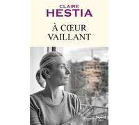 À coeur vaillant - Claire Hestia - Fayard - broché - Essai