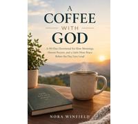 A COFFEE WITH GOD: A 90-Day Devotional for Slow Mornings, Honest Prayers, and a Little More Peace Before the Day Gets Loud