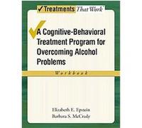 A Cognitive-Behavioral Treatment Program for Overcoming Alcohol Problems, Treatments That Work Barbara S. McCrady, Elizabeth E. Epstein (Auteur)