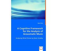 A Cognitive Framework For The Analysis Of Acousmatic Music