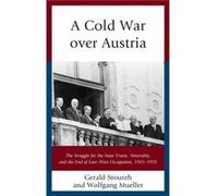 A Cold War over Austria by Wolfgang Mueller Gerald Stourzh Wolfgang Mueller (Auteur)