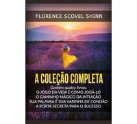 A Coleção Completa: contém quatro livros de Florence Scovel Shinn