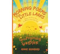 A Collection of 52 Morning Poems for Little Larks: Happy, Uplifting, Gratitude Poems to Welcome Each New Day