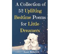 A Collection of 52 Uplifting Bedtime Poems for Little Dreamers | 52 Bedtime Poems to Carry Children Through the Night: Beautiful Night-time Short Lullabies for Kids
