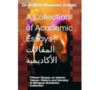 A Collection of Academic Essays | المقالات الأكاديمية: Fifteen Essays on Islamic Values, History and Society: A Bilingual Academic Collection