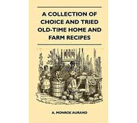 A Collection Of Choice And Tried Old-Time Home And Farm Recipes