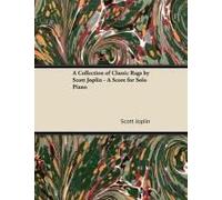 A Collection Of Classic Rags By Scott Joplin - A Score For Solo Piano