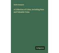 A Collection of Coins, Including Rare and Valuable Coins