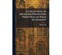 A Collection of Decisions Presenting Principles of Wage Settlement