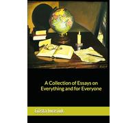 A Collection of Essays on Everything and for Everyone