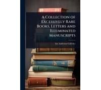 A Collection of Excessively Rare Books, Letters and Illuminated Manuscripts