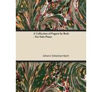 A Collection Of Fugues By Bach - For Solo Piano