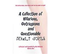 A Collection of Hilarious, Outrageous and Questionable Adult Jokes Mr. Richards (Auteur)
