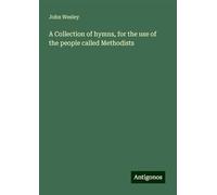 A Collection of hymns, for the use of the people called Methodists