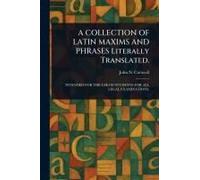A Collection Of Latin Maxims And Phrases Literally Translated.