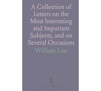 A Collection of Letters on the Most Interesting and Important Subjects, and on Several Occasions