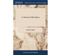 A Collection of Miscellanies Consisting of Poems Essays Discourses amp Letters Occasionally Written. By John Norris ... The Fifth Edition Carefully Revise John NorrisJohn Norris (Auteur)