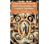 A Collection of Most Powerful Novenas for Catholic Members: 9-Day Highly Effective Spiritual Novenas to Embark on to Get Great Result