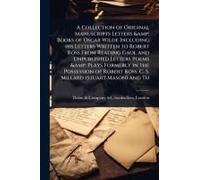 A Collection Of Original Manuscripts Letters & Books Of Oscar Wilde Including His Letters Written To Robert Ross From Reading Gaol And Unpublished Letters Poems & Plays Formerly In The Possession Of R