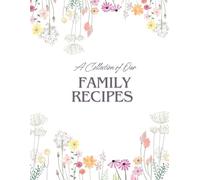 A Collection of Our Family Recipes: A Way to Preserve Family Traditions Old and New 160pg