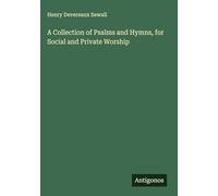 A Collection of Psalms and Hymns, for Social and Private Worship