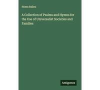 A Collection of Psalms and Hymns for the Use of Universalist Societies and Families