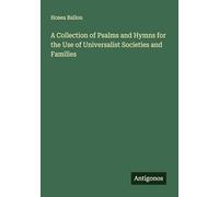 A Collection of Psalms and Hymns for the Use of Universalist Societies and Families