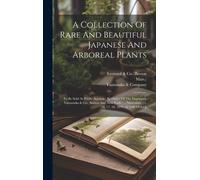 A Collection Of Rare And Beautiful Japanese And Arboreal Plants: To Be Sold At Public Auction: By Order Of The Importers, Yamanaka & Co., Boston And N
