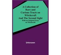 A Collection of Rare and Curious Tracts on Witchcraft and the Second Sight With an Original Essay on Witchcraft - Unknown - Alpha Editions - Livre en Angl UnknownUnknown (Auteur)