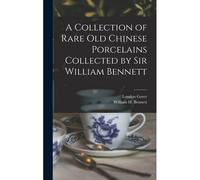 A Collection Of Rare Old Chinese Porcelains Collected By Sir William Bennett