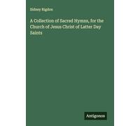 A Collection of Sacred Hymns, for the Church of Jesus Christ of Latter Day Saints