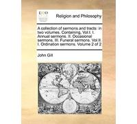 A Collection Of Sermons And Tracts: In Two Volumes. Containing, Vol.I. I. Annual Sermons. Ii. Occasional Sermons. Iii. Funeral Sermons. Vol.Ii. I. O