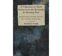 A Collection Of Short Stories From The Bystander & Morning Post - Including 'a Shot In The Dark', 'the Holy War', 'the Pond', And Many More