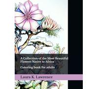 A Collection of the Most Beautiful Flowers Native to Africa: Colouring book for adults