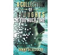 A Collection Of Thoughts & Too Much Time!