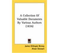 A Collection of Valuable Documents by Various Authors (1836) Birney, James Gillespie, Stewart, Alvan (Auteur)