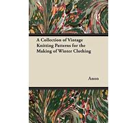 A Collection Of Vintage Knitting Patterns For The Making Of Winter Clothing
