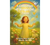 A Collection of Wonderful Tales: 20 Stories about Kindness, Miracles, and Light