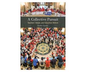 A Collective Pursuit: Teachers' Unions And Education Reform