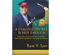 A College Degree Is Not Enough: What They Don't Teach You in College: Real-World Capabilities You Need to Succeed
