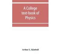 A College Text-Book Of Physics