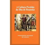A Colônia Perdida da Ilha de Roanoke: Mistérios e Teorias