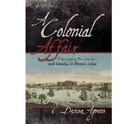 A Colonial Affair: Commerce, Conversion, And Scandal In French India