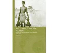 A Colonial Economy in Crisis by Ian Brown Ian Brown (Auteur)