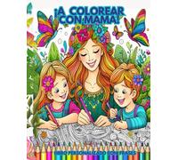 ¡A Colorear con Mamá!: Libro Personalizado con Frases. Libro para Colorear Con 50 Hermosos Dibujos de Patrones Florales y Mandalas