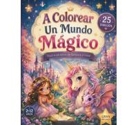 A Colorear un Mundo Mágico: Libro para colorear infantil I hada dragones unicornios para colorear I Libro de colorear para niños I Libro de colorear mágico