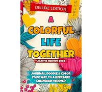 A Colorful Life Together - Creative Memory Book ( DELUXE EDITION): Journal, Color & Doodle Your Way to a Keepsake Cherished Forever