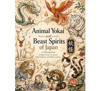 A coloring book: Animal Yokai and Beast Spirits of Japan: A Coloring Book of Magical Foxes, Cat Spirits, Mythical Beasts, and Folklore Animals